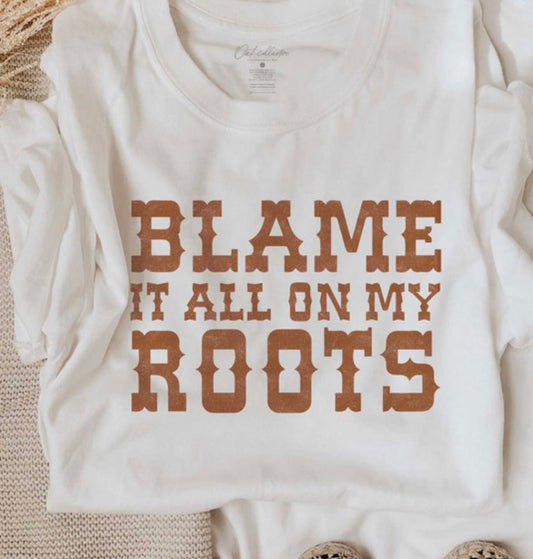 BLAME IT ALL ON MY ROOTS