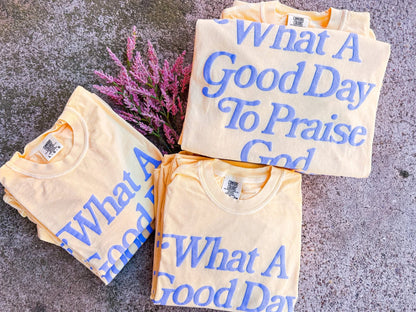 WHAT A GOOD DAY TEE