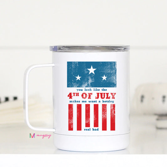 YOU LOOK LIKE THE 4TH OF JULY TRAVEL MUG