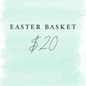 EASTER BASKET $20