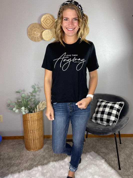 LOVE THEM ANYWAY TEE