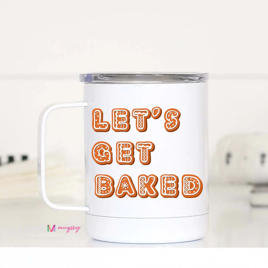 LETS GET BAKED CHRISTMAS TRAVEL MUG