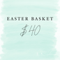 EASTER BASKET $40
